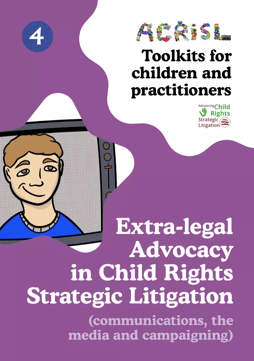 Toolkit 4: Extra-legal Advocacy in Child Rights Strategic Litigation (Communications,  Media, and Campaigning) 